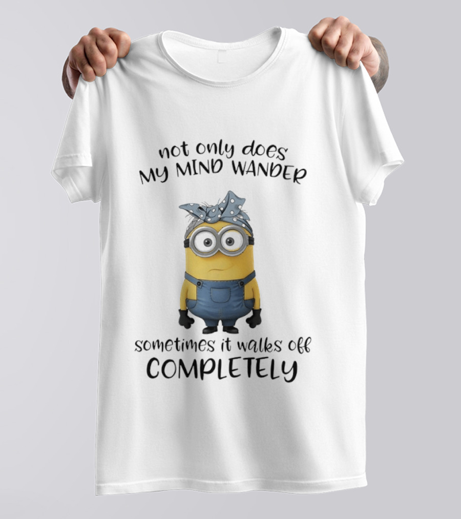 Not Only Does My Mind Wander Sometimes It Walks Off Completely Minion Bandana Glasses Overalls T-Shirt