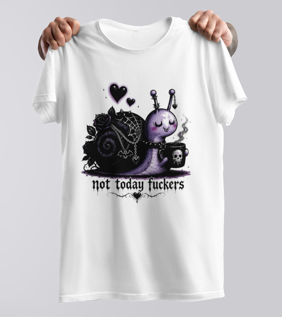 Not Today Fuckers Goth Snail Coffee And Roses T-Shirt