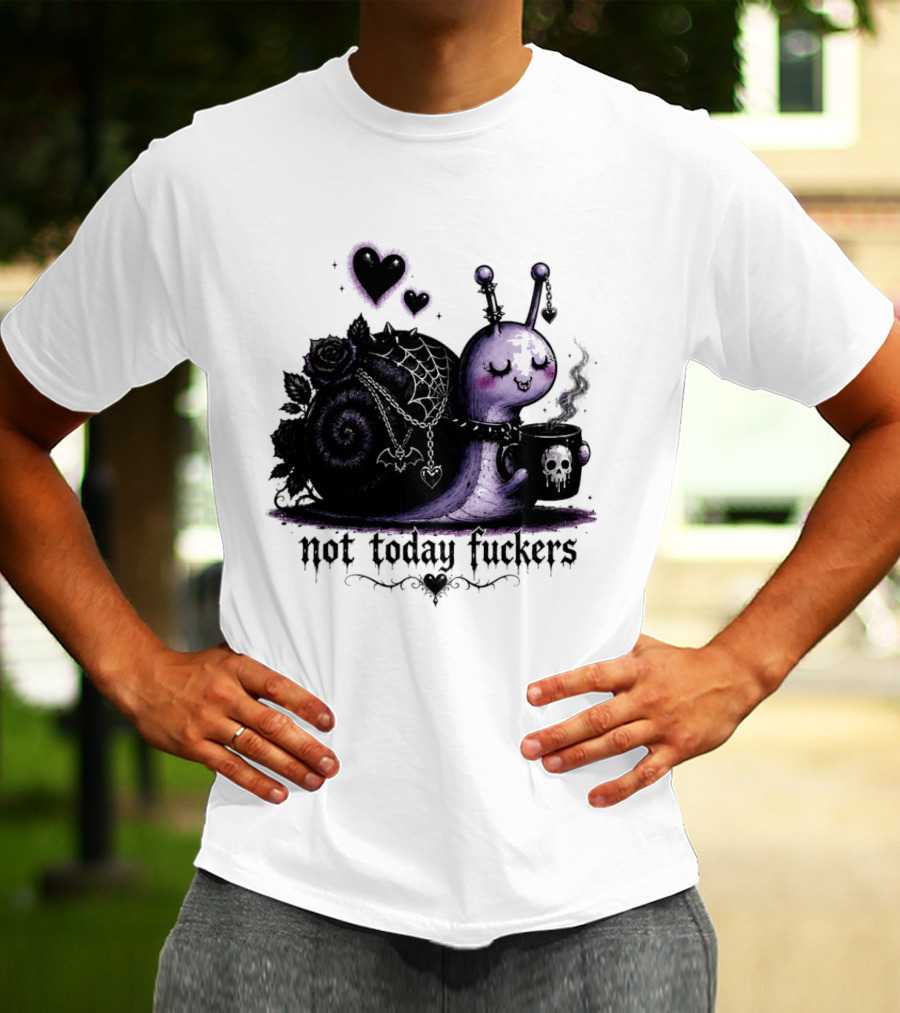 Not Today Fuckers Goth Snail Coffee And Roses T-Shirt