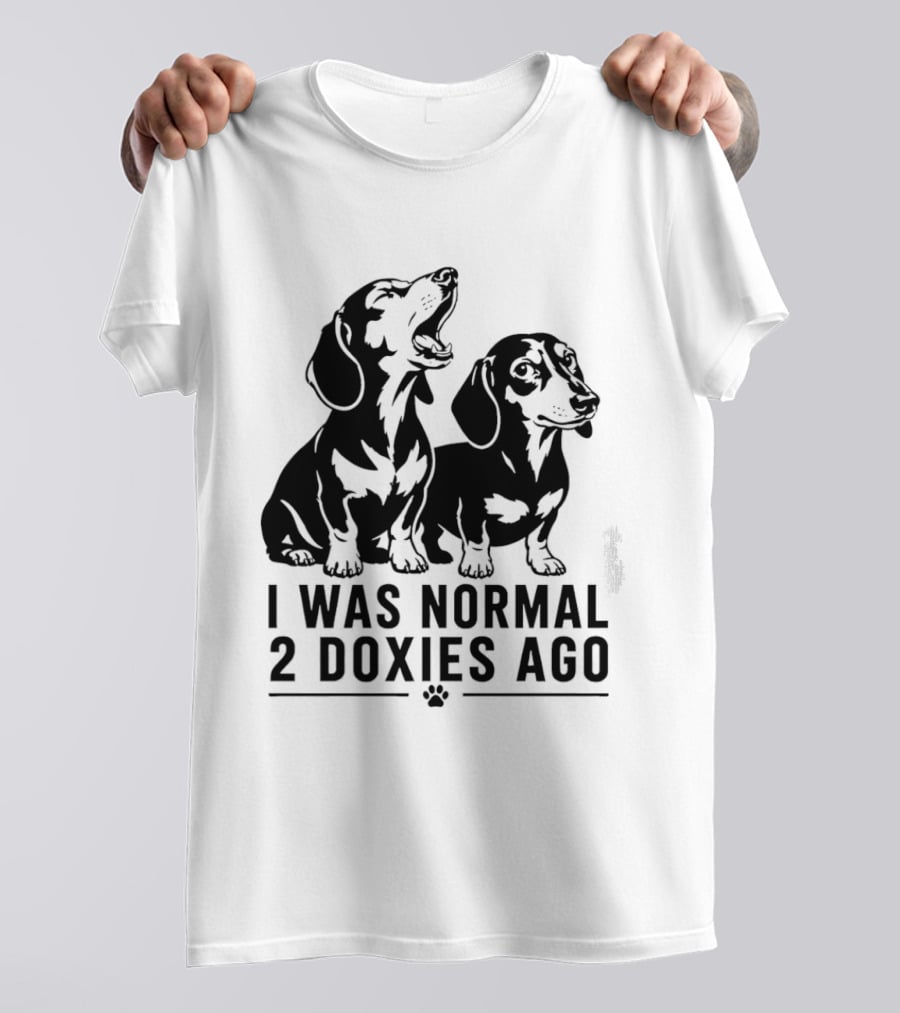 I Was Normal 2 Doxies Ago Dog Dachshund Humor T-Shirt