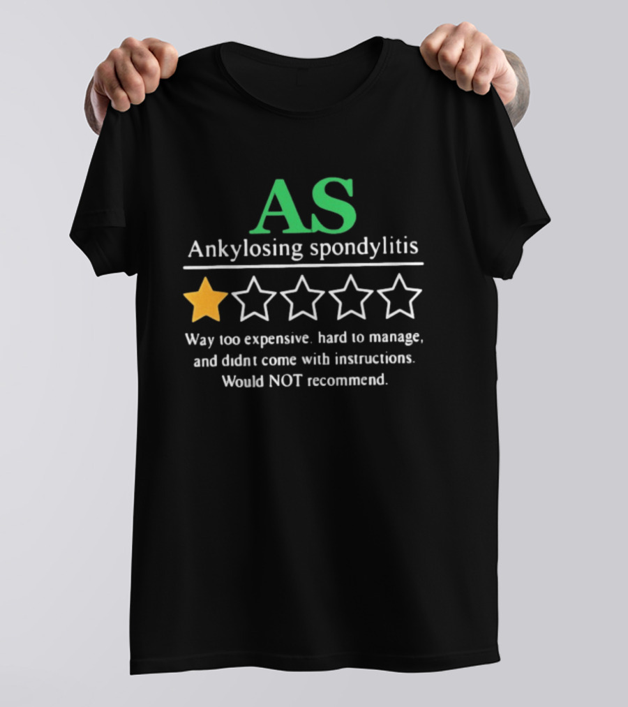 AS Ankylosing Spondylitis One Star Way Too Expensive Hard To Manage No Instructions T-Shirt