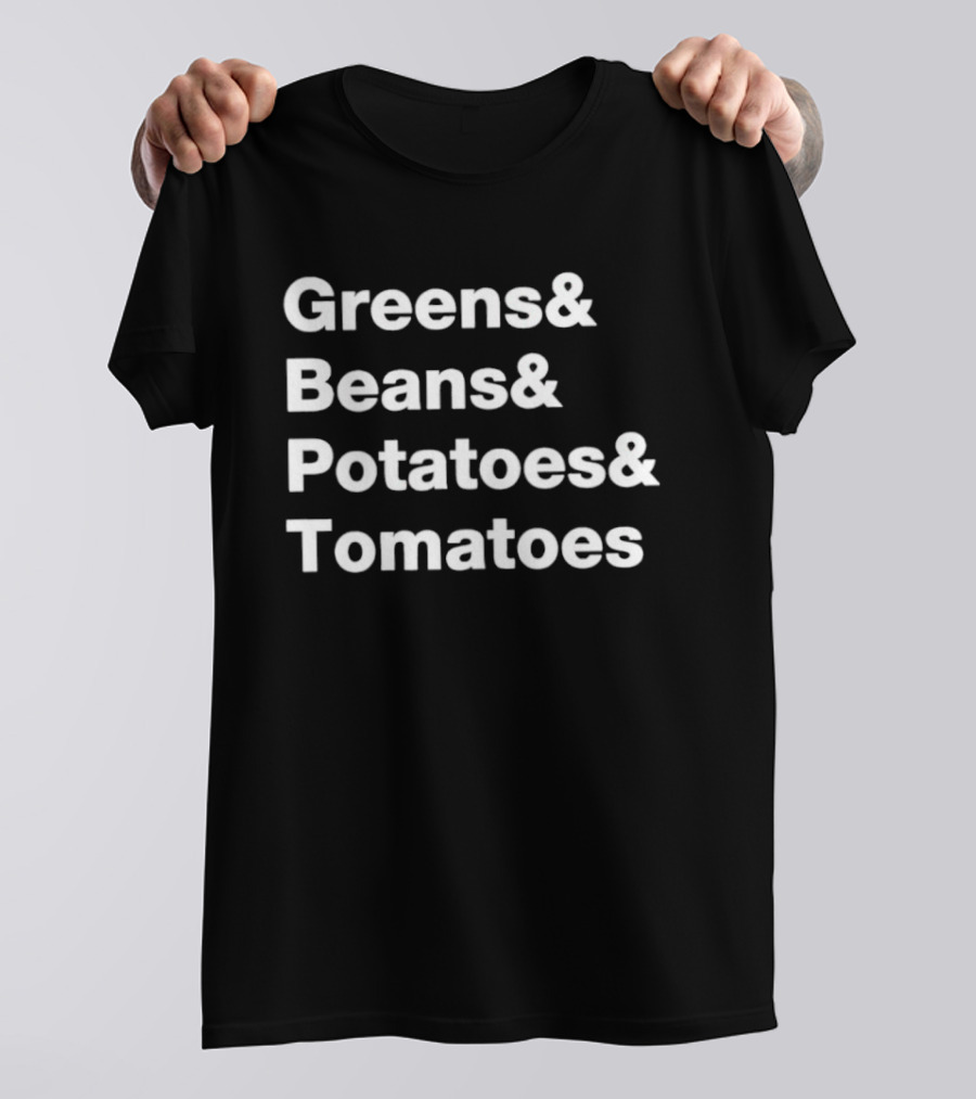 Greens Beans Potatoes Tomatoes Trending Phrase T-Shirt
