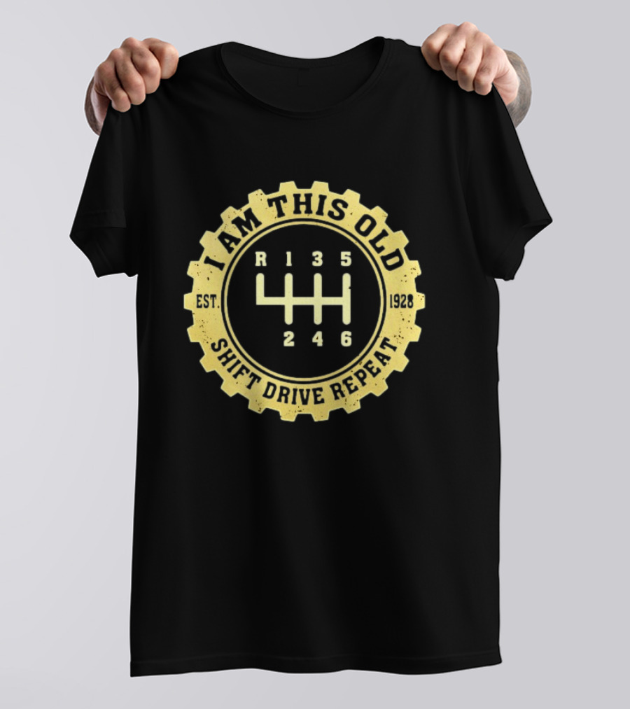 I Am This Old Est 1928 Gear Shift Drive Repeat T-Shirt