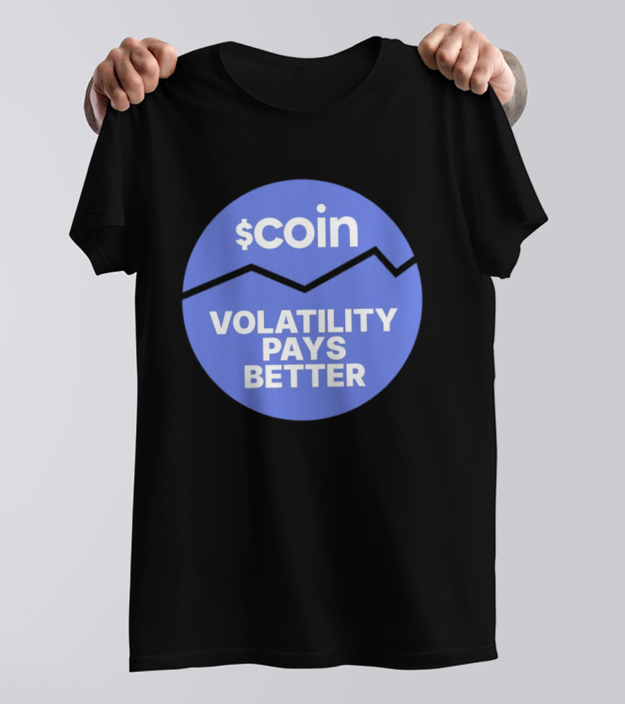$Coin Volatility Pays Better Crypto Trading T-Shirt