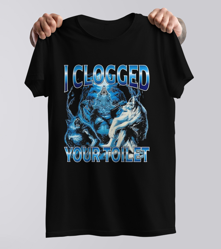 I Clogged Your Toilet Alpha Wolf Trio Howling T-Shirt