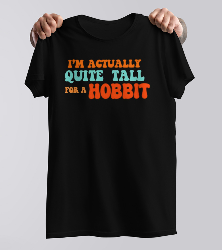 I'm Actually Quite Tall For A Hobbit Lord Of The Rings T-Shirt