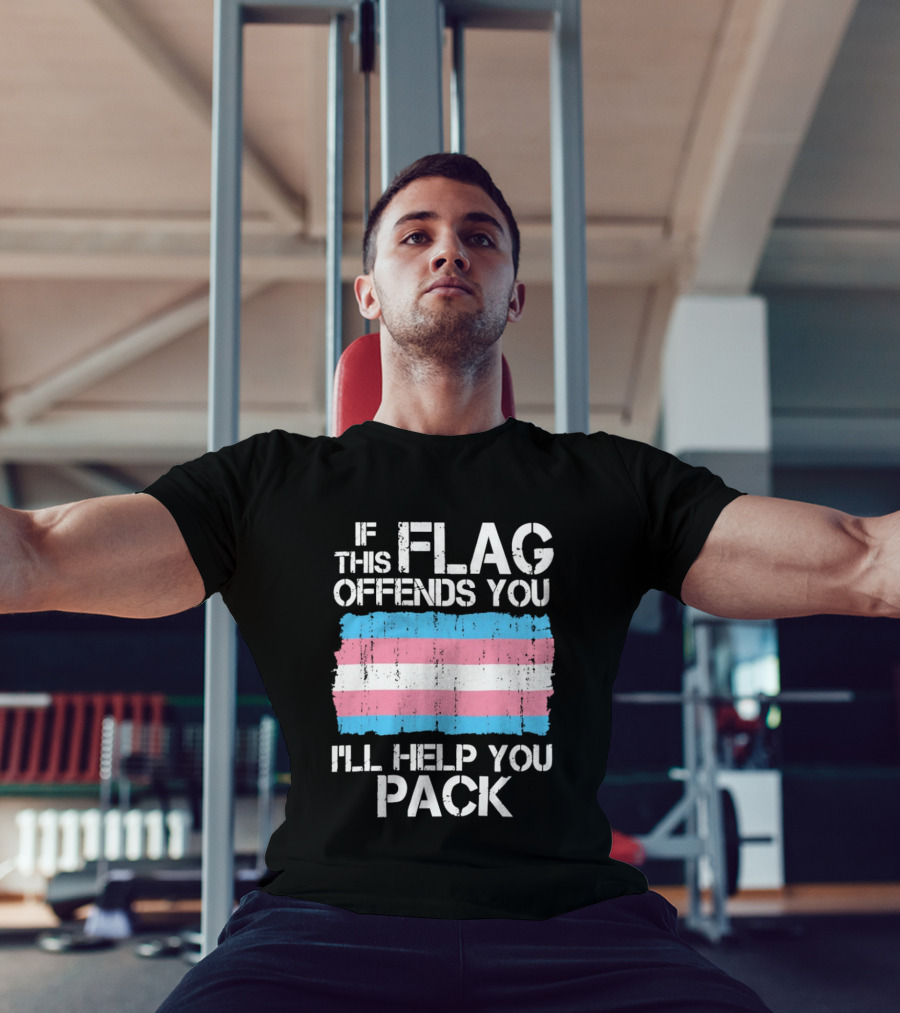 If This Trans Flag Offends You I'll Help You Pack T-Shirt