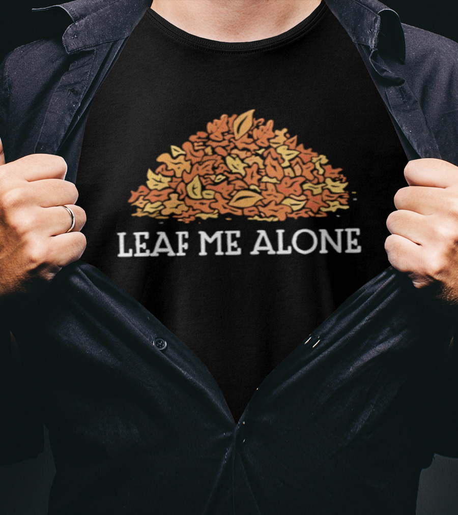 Leaf Me Alone Autumn Leaves Pile Happy Thanksgiving T-Shirt