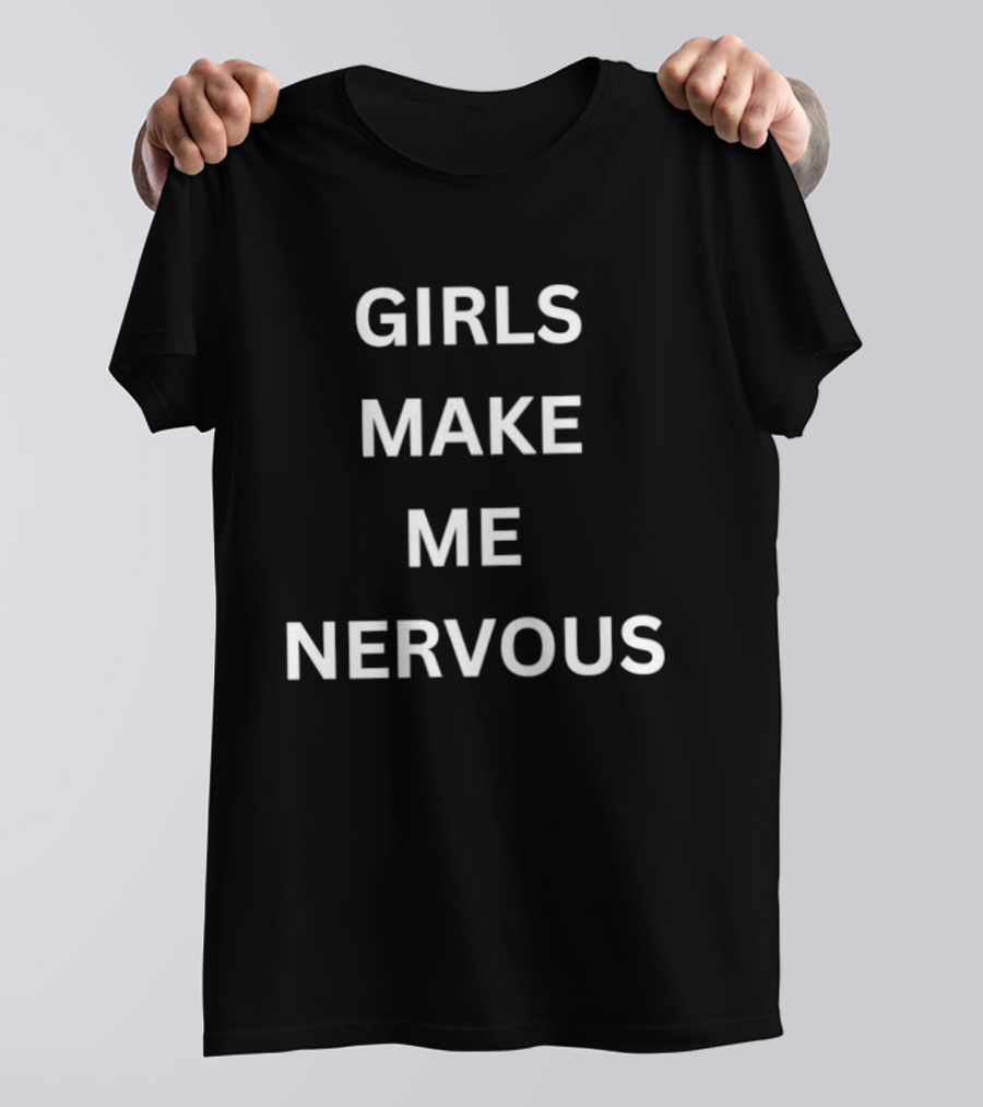 Girls Make Me Nervous T-Shirt