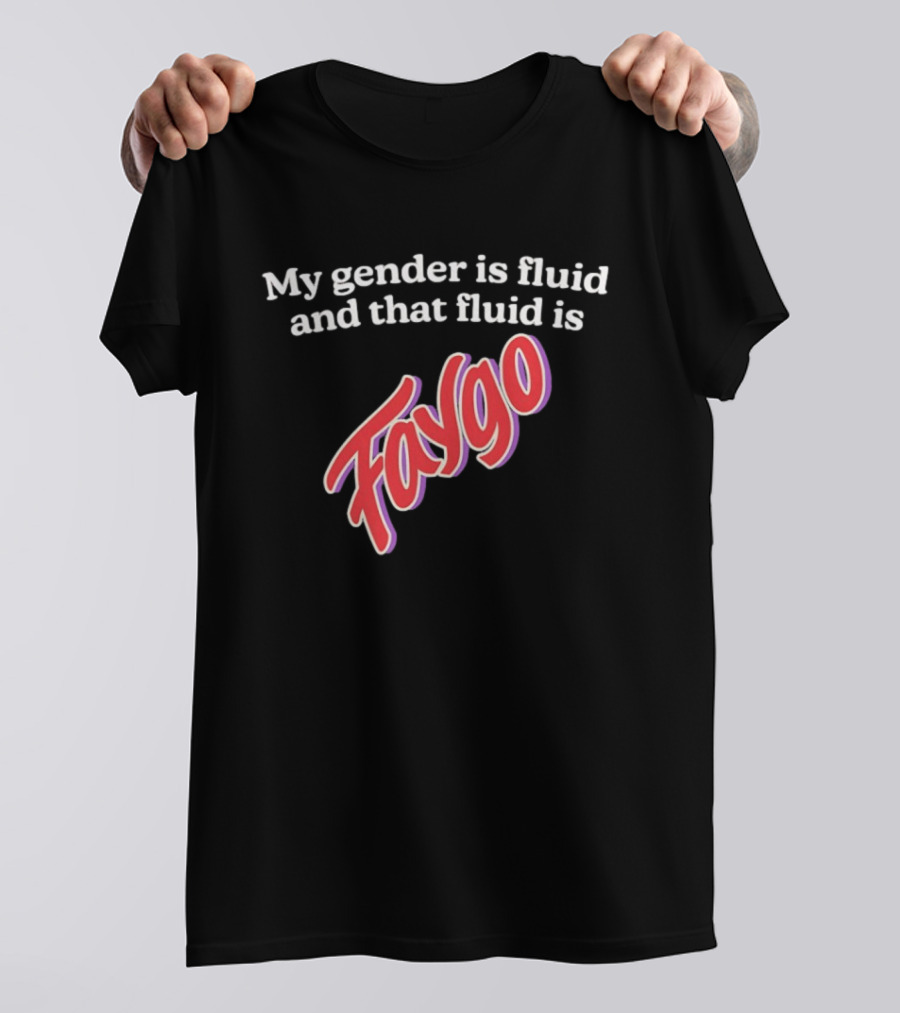 My Gender Is Fluid And That Fluid Is Faygo Pride Expression T-Shirt