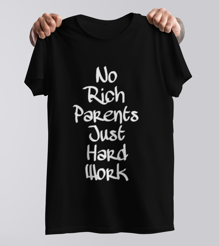 No Rich Parents Just Hard Work Hustle T-Shirt