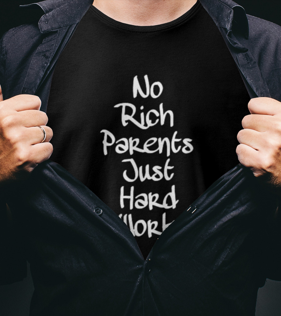 No Rich Parents Just Hard Work Hustle T-Shirt