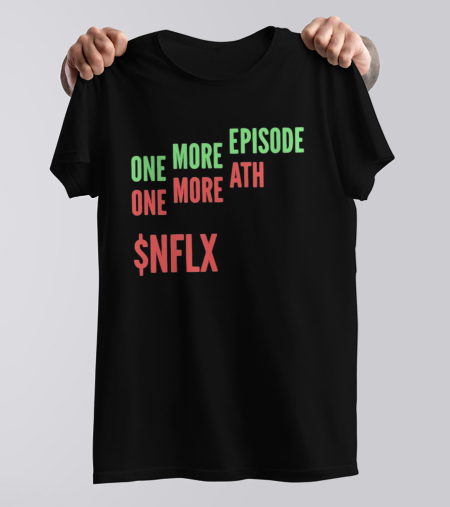 One More Episode One More ATH $NFLX Netflix T-Shirt