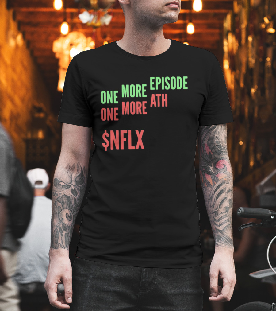 One More Episode One More ATH $NFLX Netflix T-Shirt