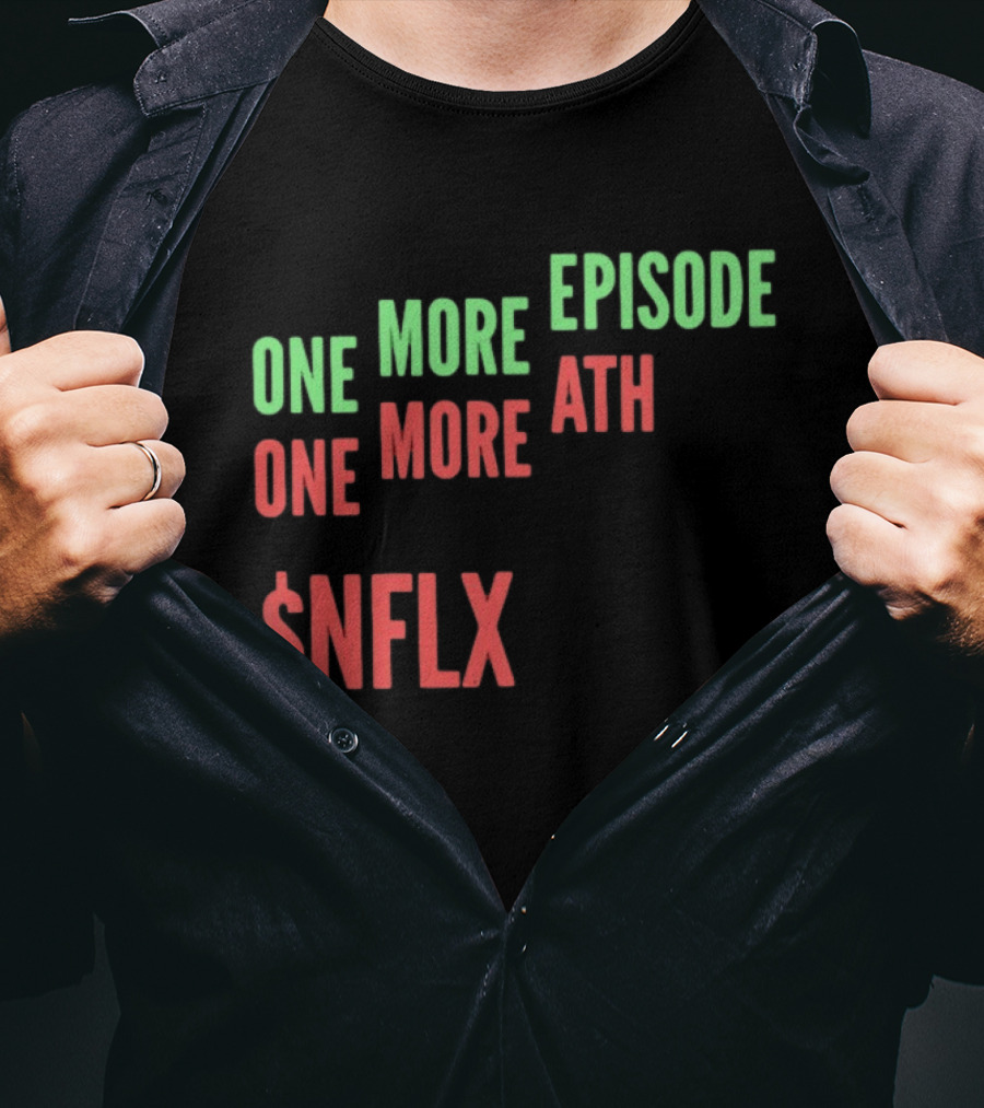 One More Episode One More ATH $NFLX Netflix T-Shirt