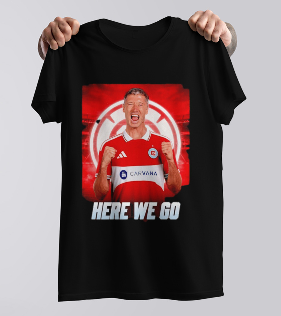 Robert Lewandowski Chicago Fire Transfer Announcement Here We Go T-Shirt