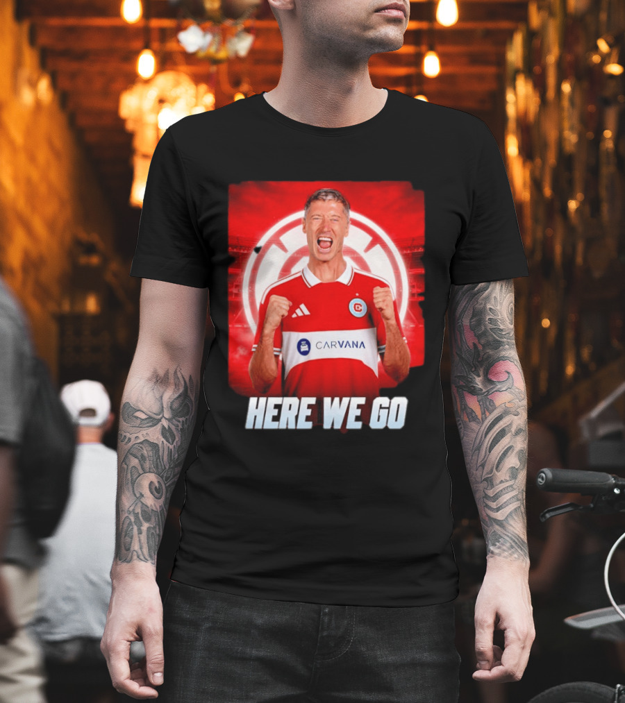 Robert Lewandowski Chicago Fire Transfer Announcement Here We Go T-Shirt