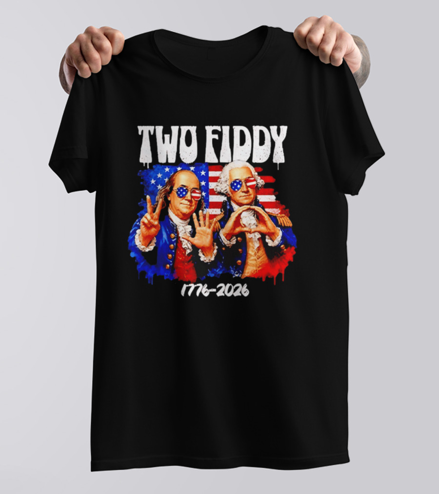 Two Fiddy 250th 4th Of July 1776 2026 Patriotic USA Benjamin Franklin George Washington T-Shirt