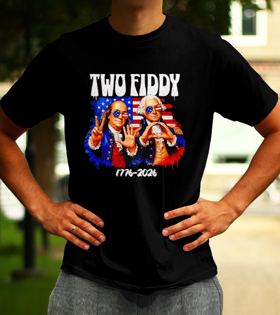 Two Fiddy 250th 4th Of July 1776 2026 Patriotic USA Benjamin Franklin George Washington T-Shirt
