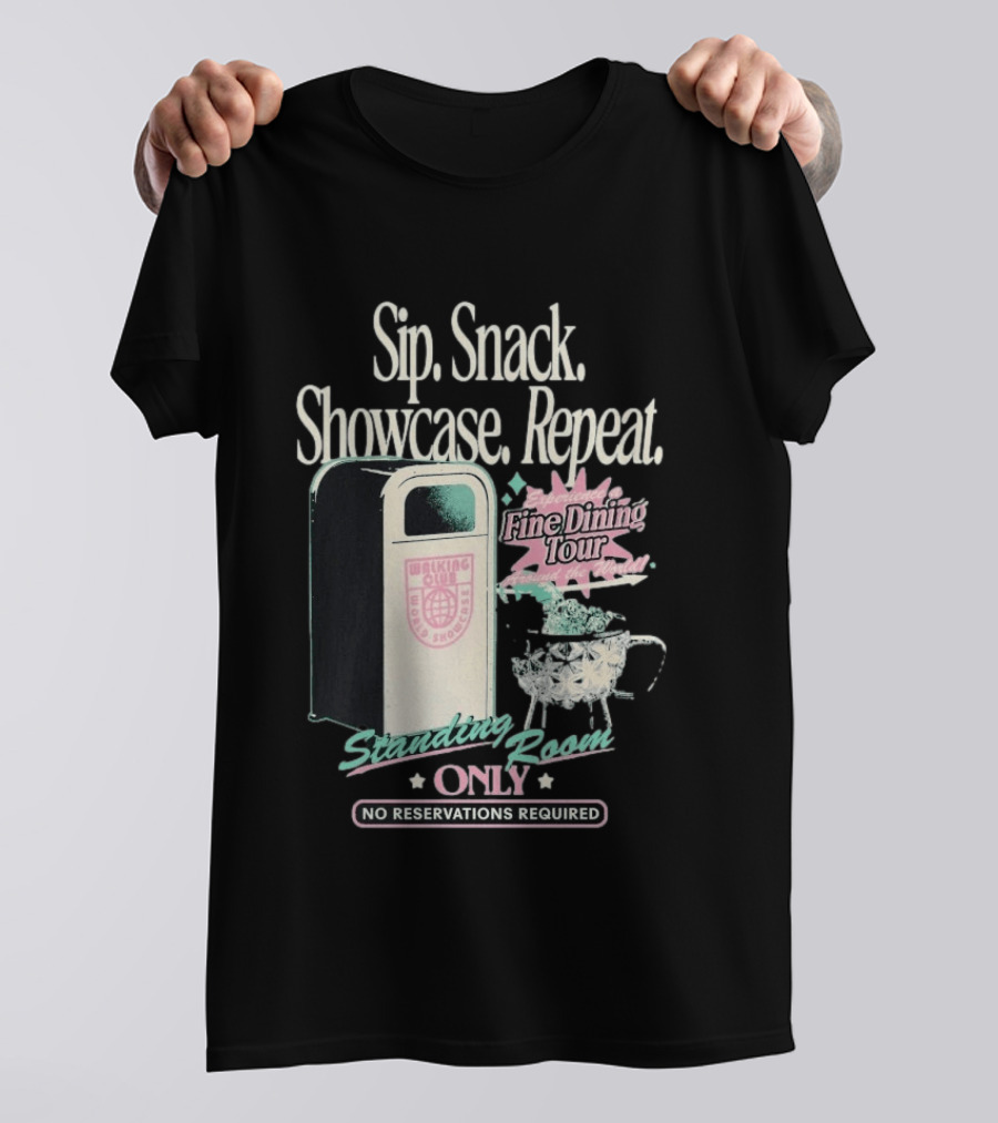 Sip Snack Showcase Repeat Fine Dining Tour Standing Room Only No Reservations Required T-Shirt