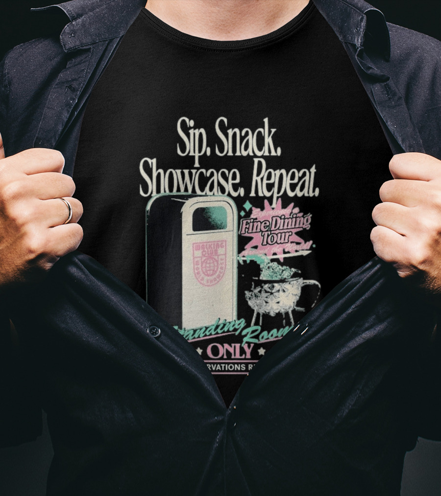 Sip Snack Showcase Repeat Fine Dining Tour Standing Room Only No Reservations Required T-Shirt