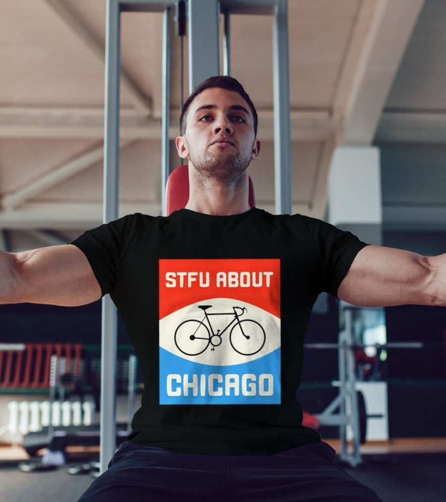 STFU About Chicago Bikes T-Shirt