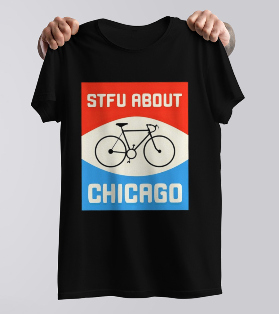 STFU About Chicago Bikes T-Shirt