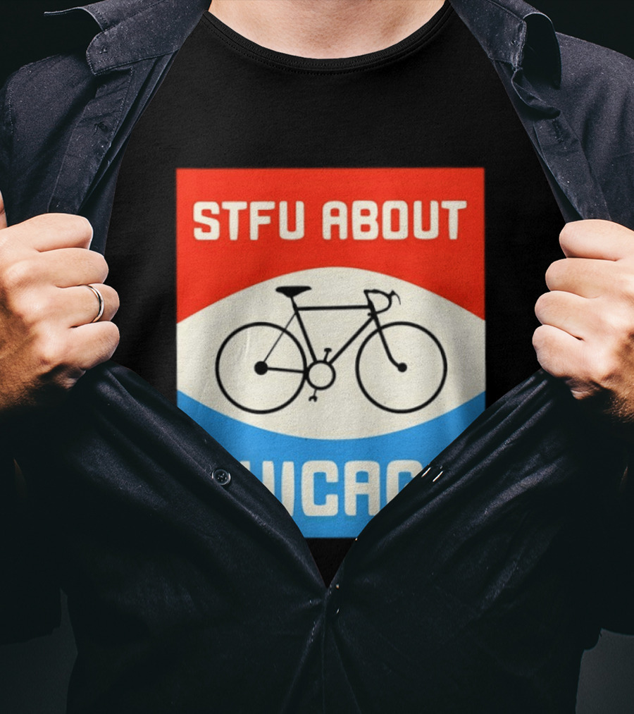 STFU About Chicago Bikes T-Shirt