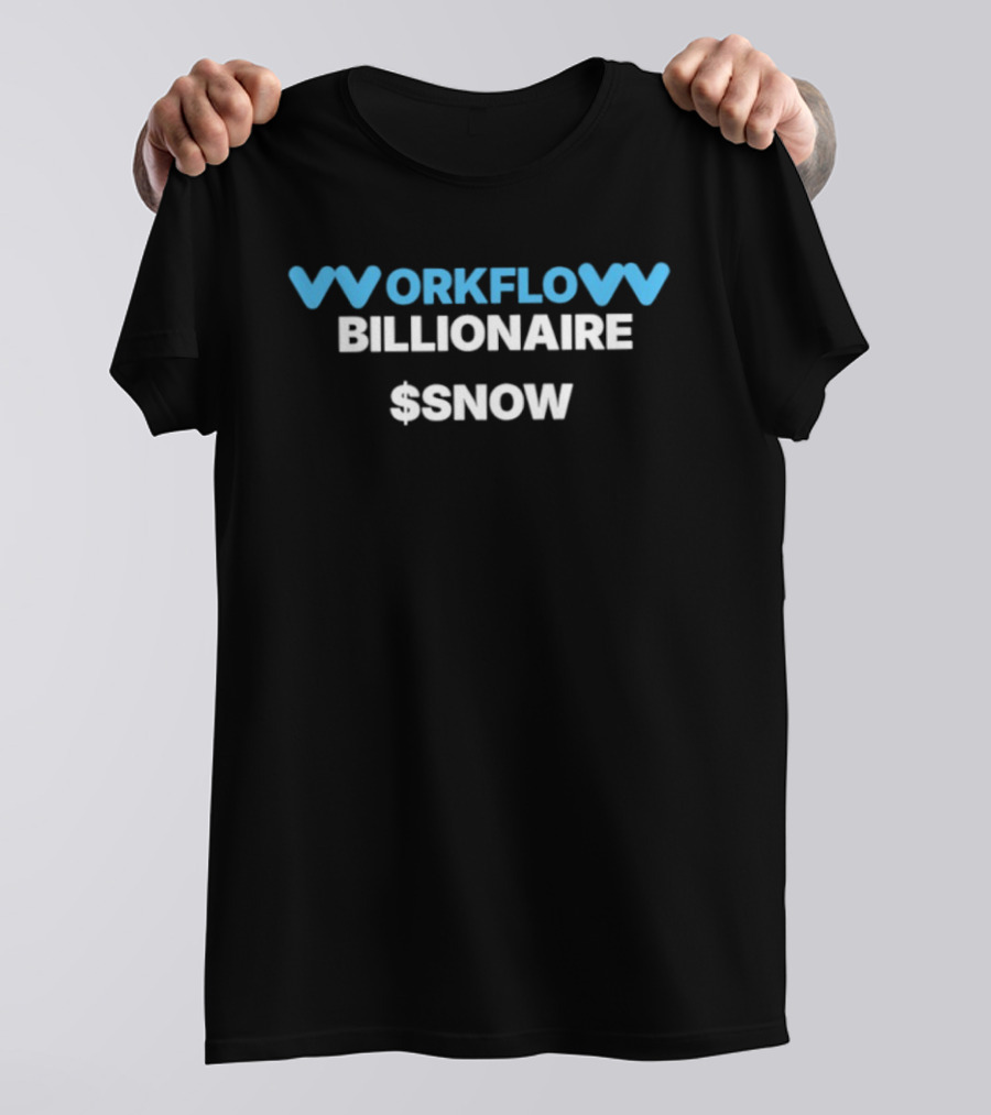 Workflow Billionaire $Snow Entrepreneur Hustle T-Shirt
