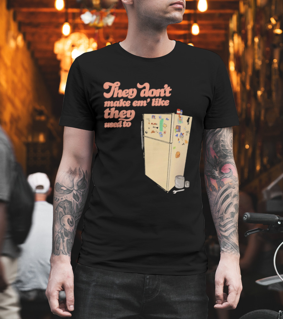 They Don't Make Em' Like They Used To Refrigerator Retro Nostalgia Decor T-Shirt