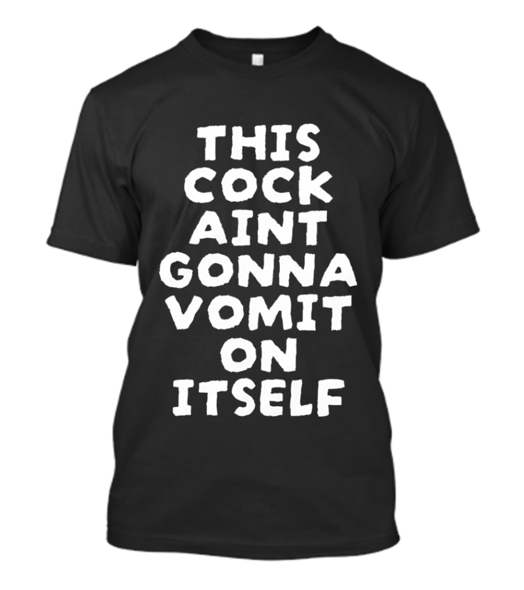 This Cock Ain't Gonna Vomit On Itself Chicken T-Shirt