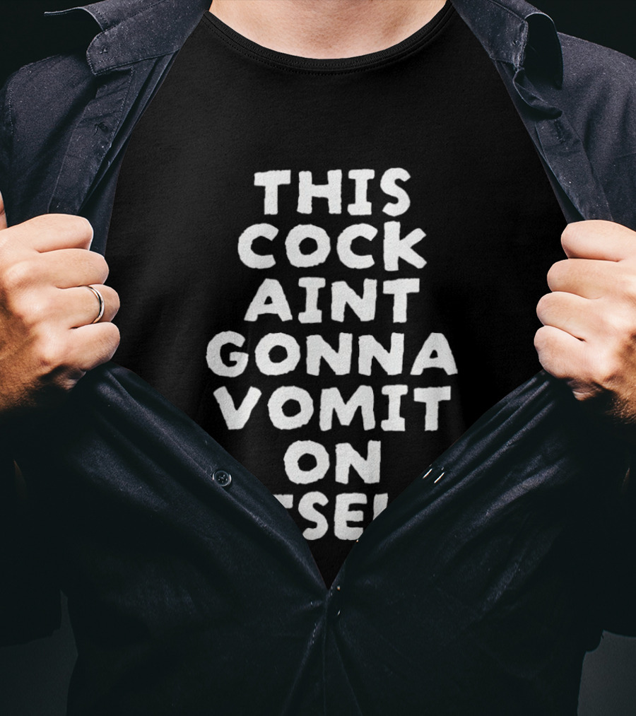 This Cock Ain't Gonna Vomit On Itself Chicken T-Shirt