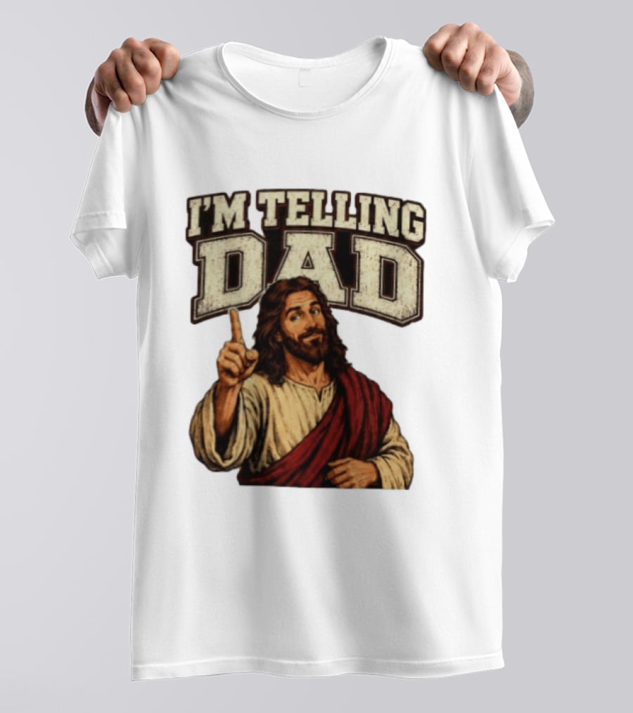Christian I'm Telling Dad Jesus T-Shirt