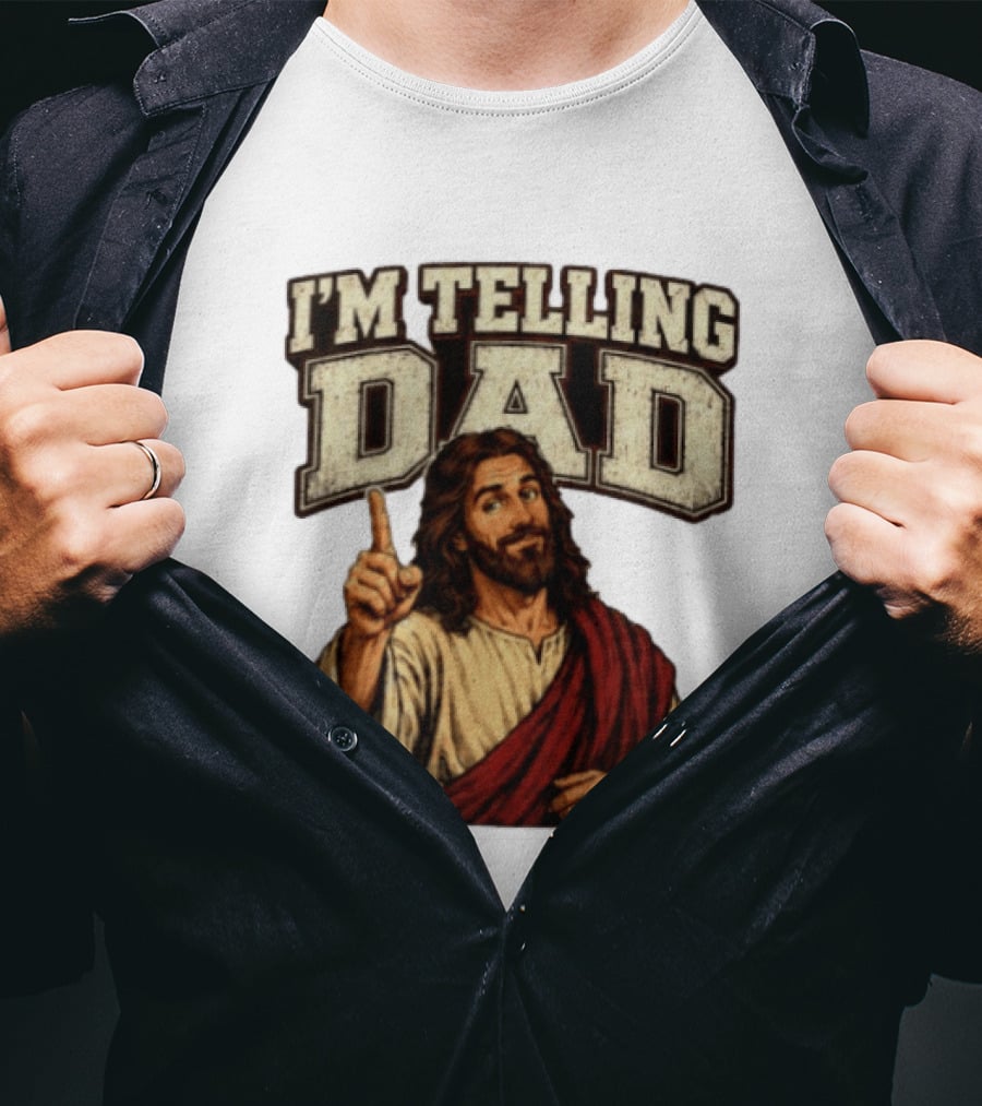 Christian I'm Telling Dad Jesus T-Shirt