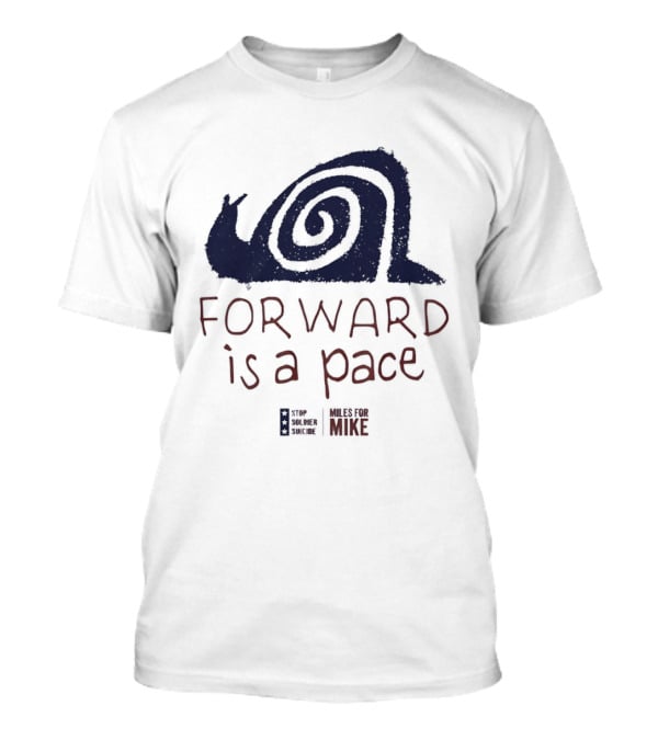 Forward Is A Pace Miles For Mike Stop Soldier Suicide Snail Motivational T-Shirt