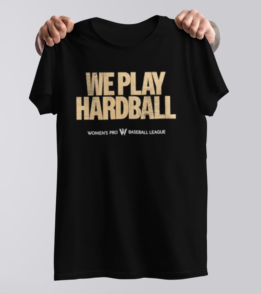 We Play Hardball Women's Pro Baseball League T-Shirt