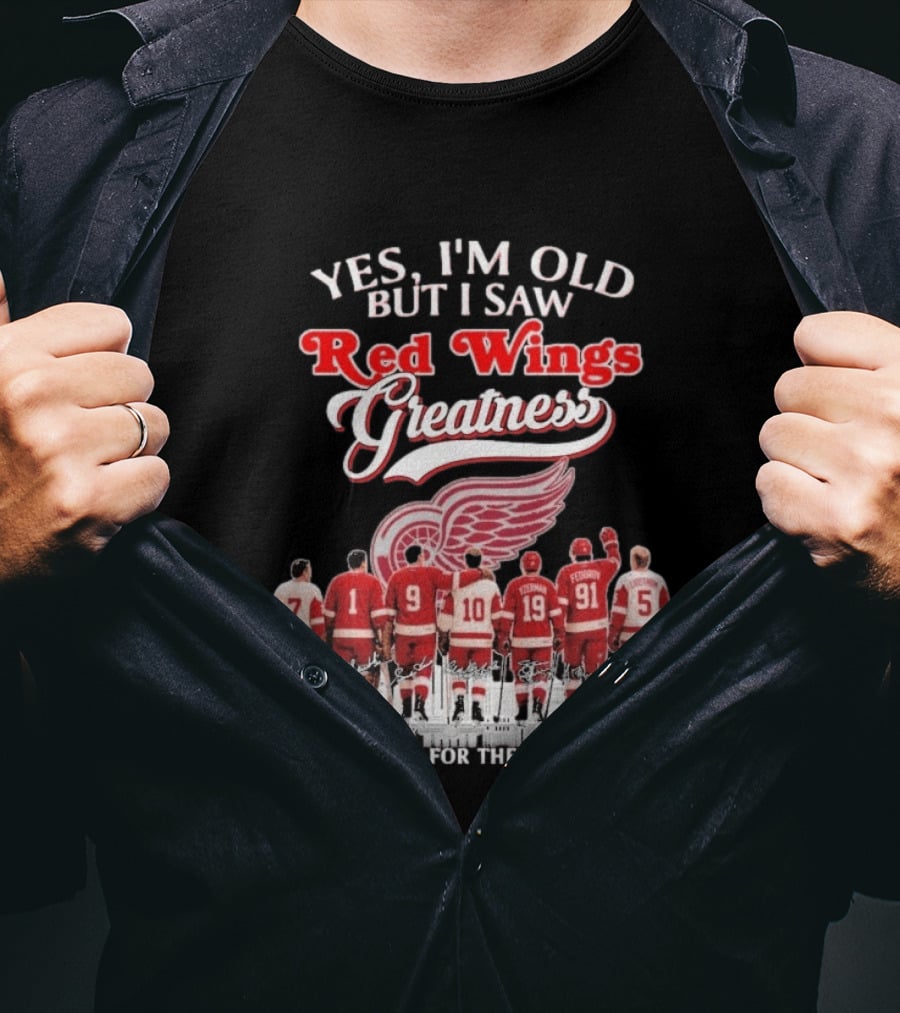 Yes I'm Old But I Saw Red Wings Greatness Thank You For The Memories T-Shirt