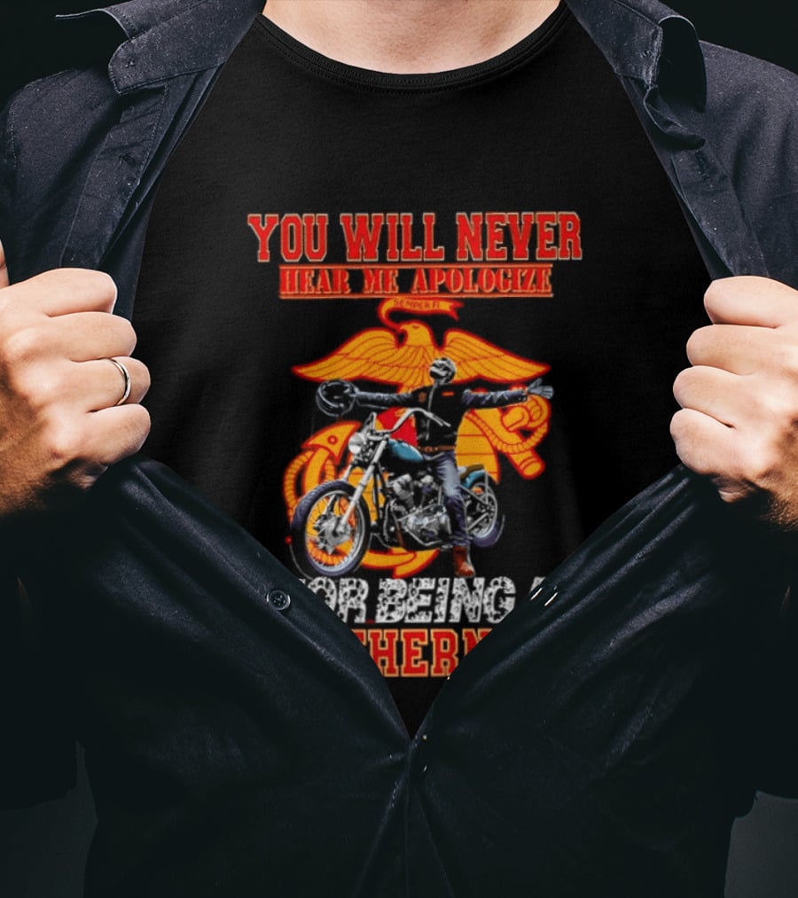 You Will Never Hear Me Apologize Semper Fi Leatherneck Motorcycle T-Shirt