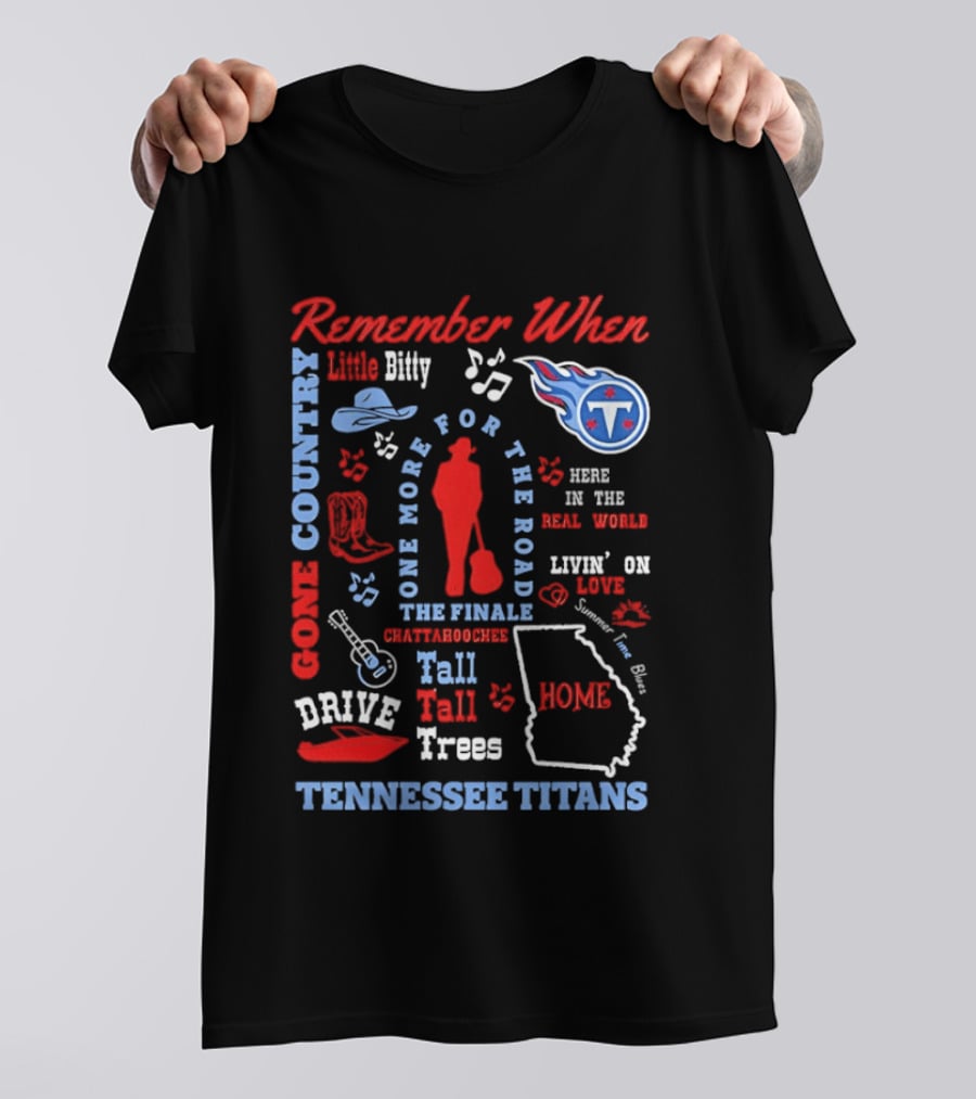 Tennessee Titans Alan Jackson Remember When Little Bitty Here In The Real World Country Music Home Tall Tall Trees T-Shirt
