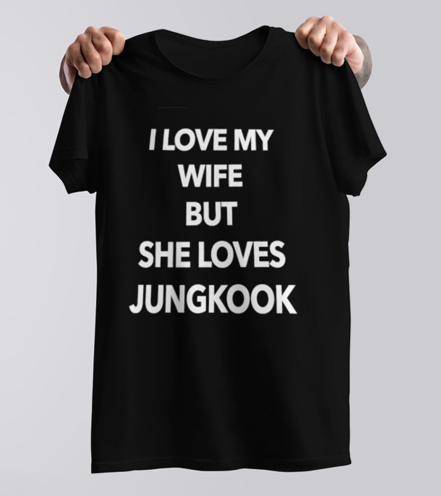 I Love My Wife But She Loves Jungkook Fan Humor T-Shirt