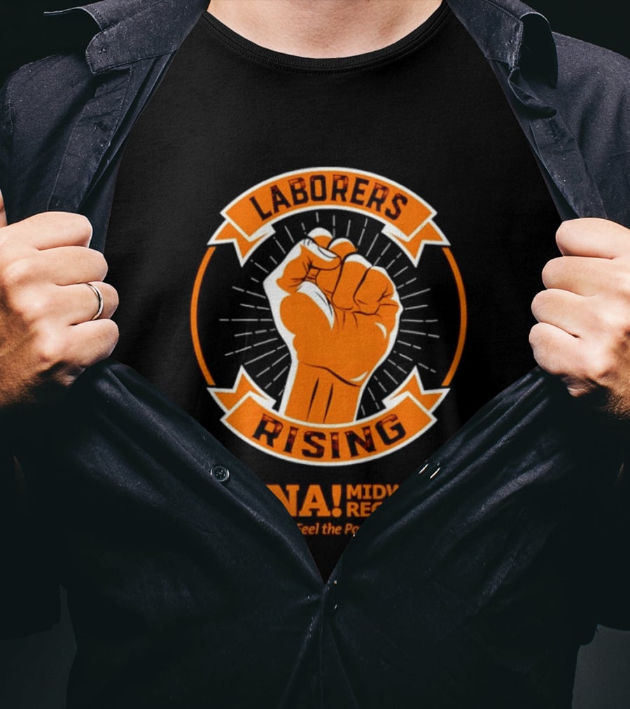 Laborers Rising LiUNA Midwest Region Feel The Power T-Shirt