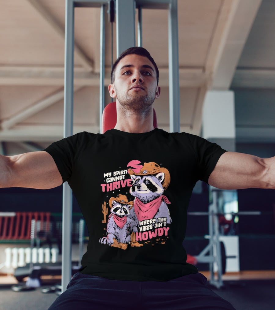 Raccoon Cowboy My Spirit Cannot Thrive Where The Vibes Ain't Howdy T-Shirt