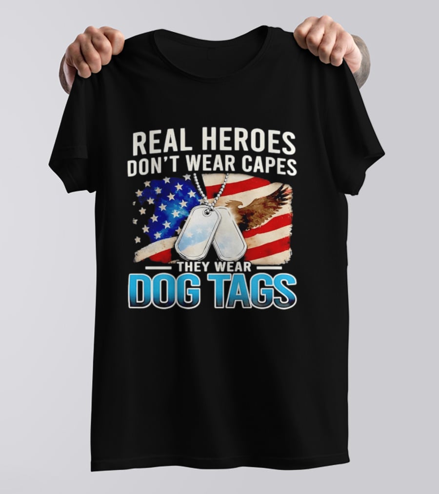 Real Heroes Don't Wear Capes They Wear Dog Tags US Flag Eagle T-Shirt