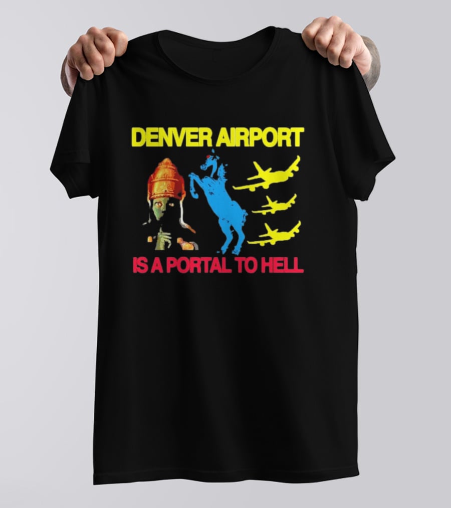 Denver Airport Is A Portal To Hell Horse Alien Planes T-Shirt