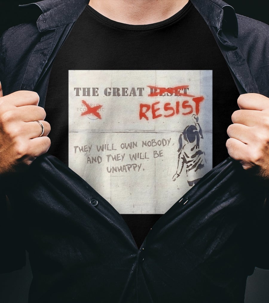 The Great Reset Resist World Economic Forum Own Nobody Be Unhappy Banksy Style Protest T-Shirt