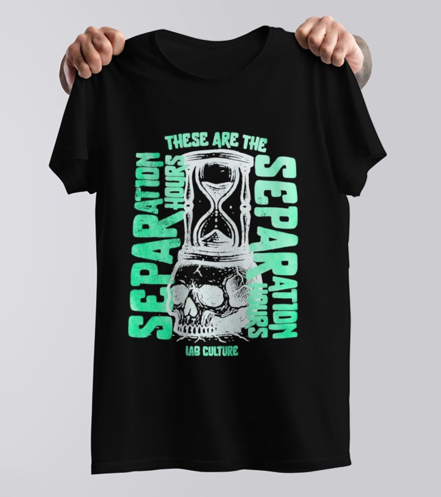 These Are The Separation Hours Lab Culture Skull Hourglass T-Shirt