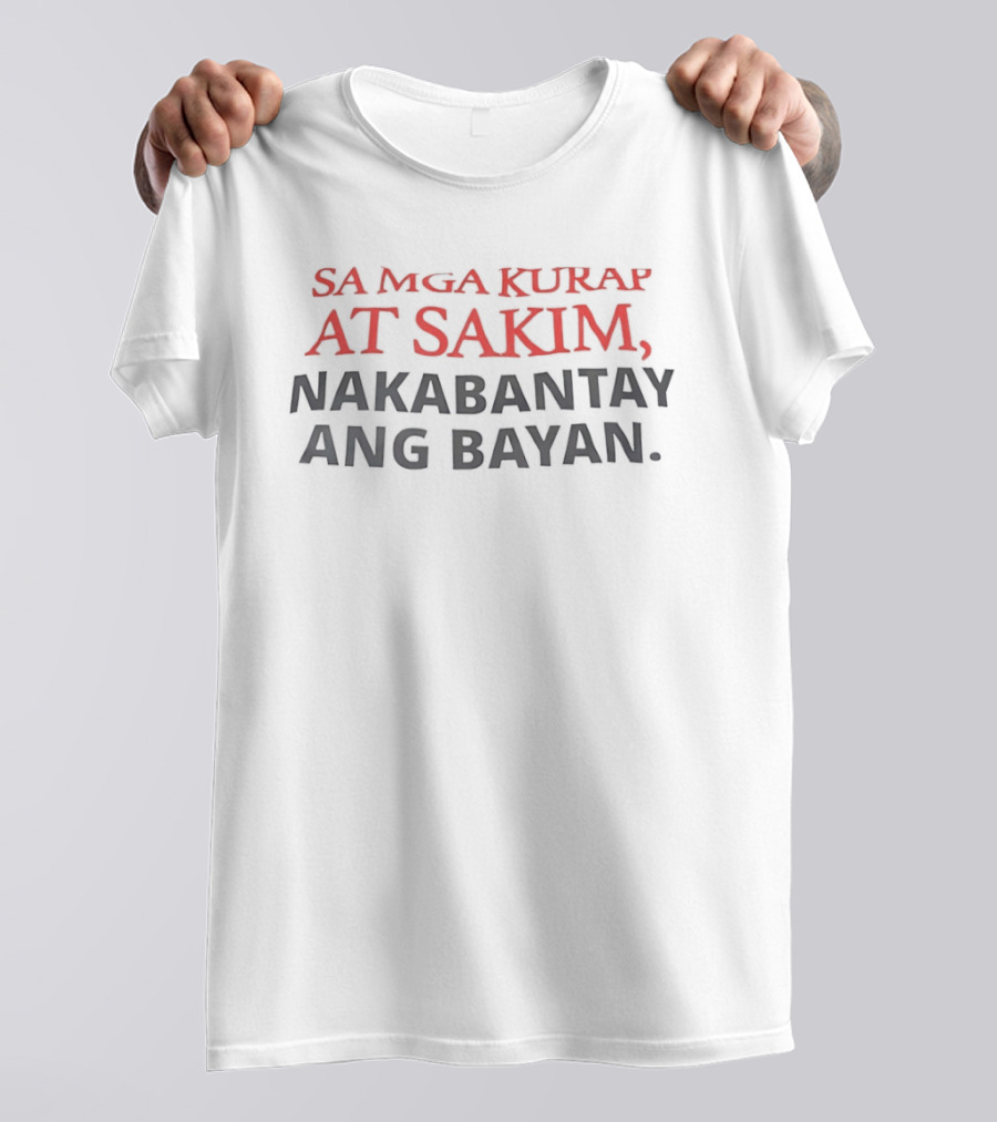 Sa Mga Kurap At Sakim Nakabantay Ang Bayan Filipino T-Shirt