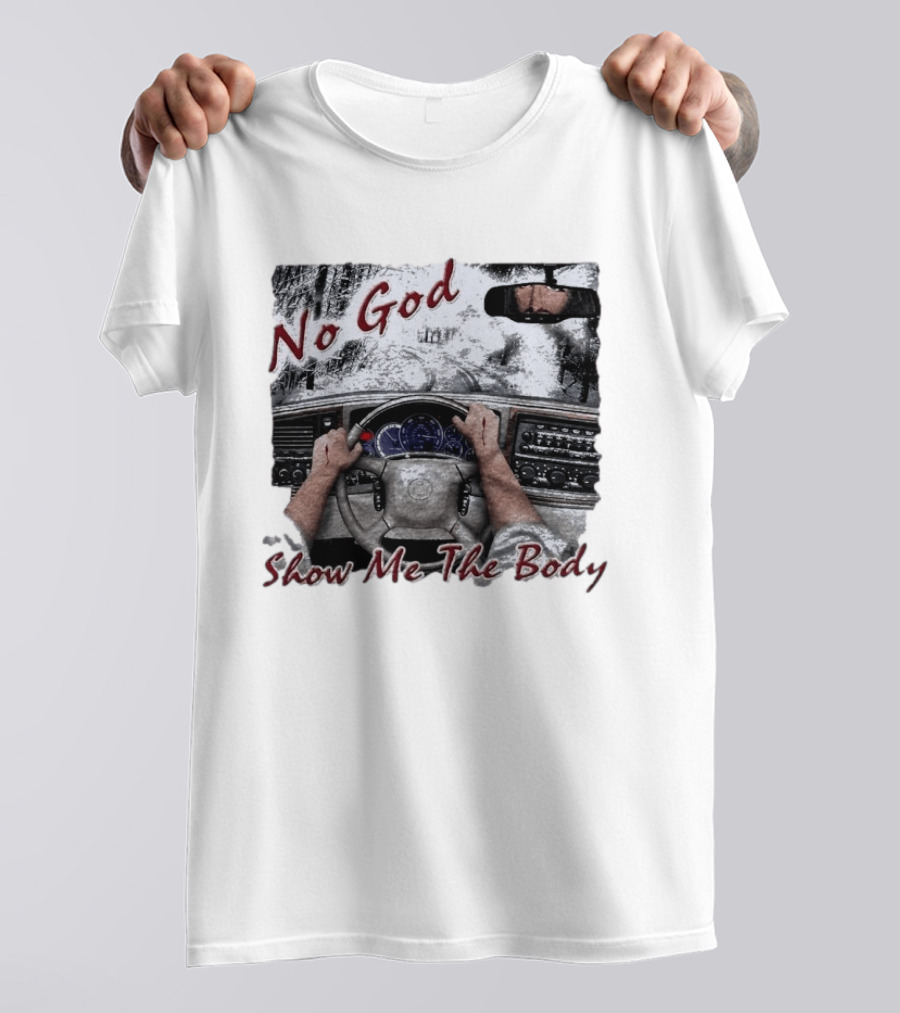 No God Show Me The Body Steering Wheel Driving Scene T-Shirt