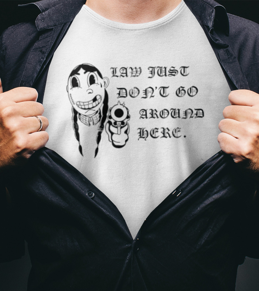 Law Just Don't Go Around Here Outlaw Western Gunslinger T-Shirt