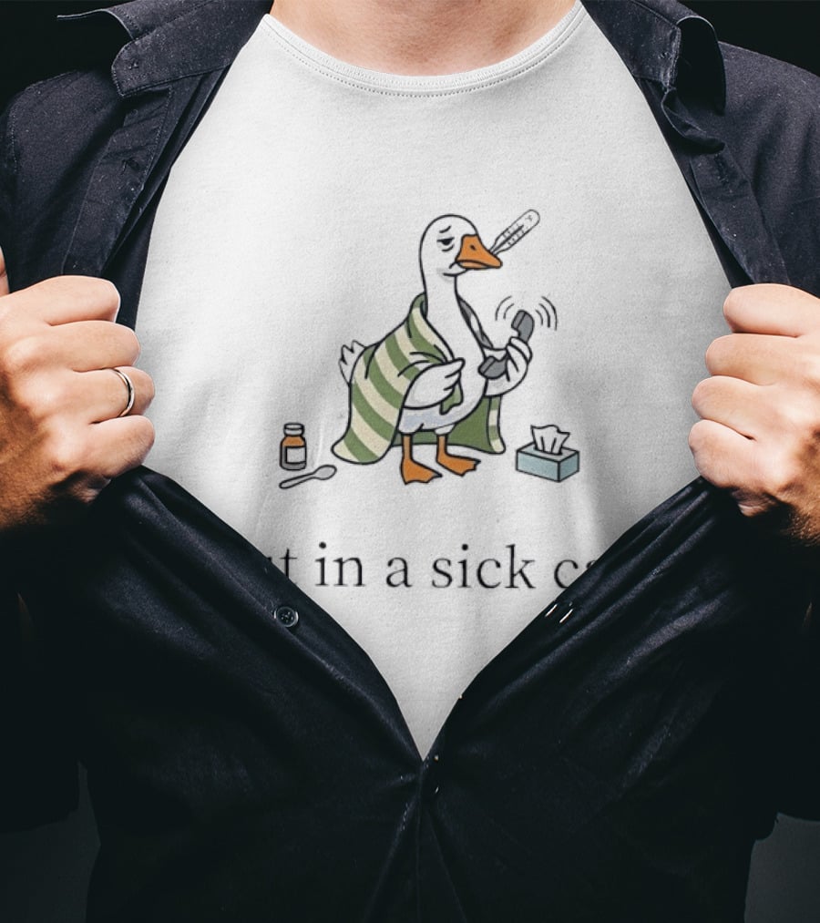 Duck Wrapped In Blanket Holding Thermometer Put In A Sick Call T-Shirt